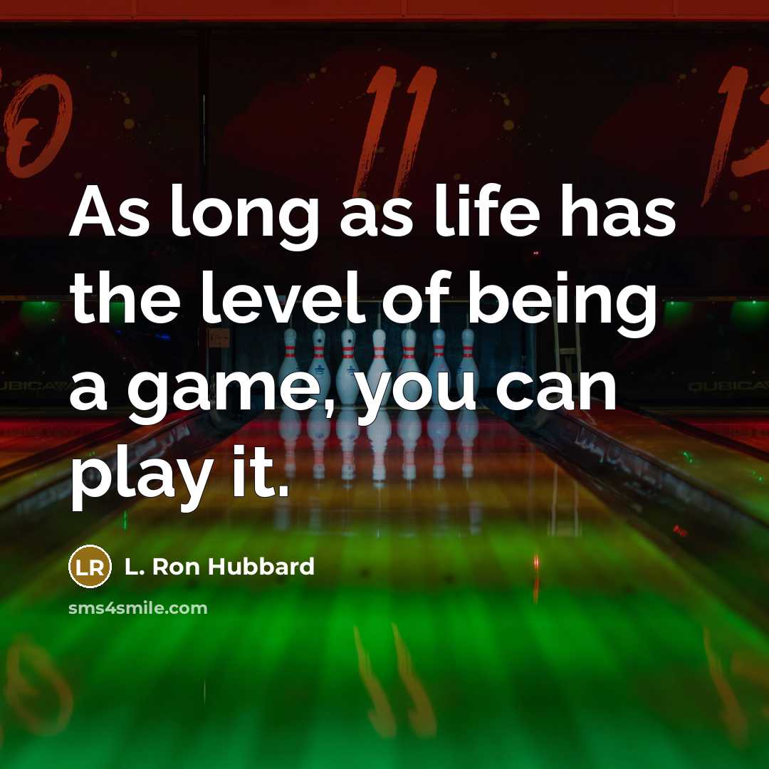 “As long as life has the level of being a…” quote by L. Ron Hubbard