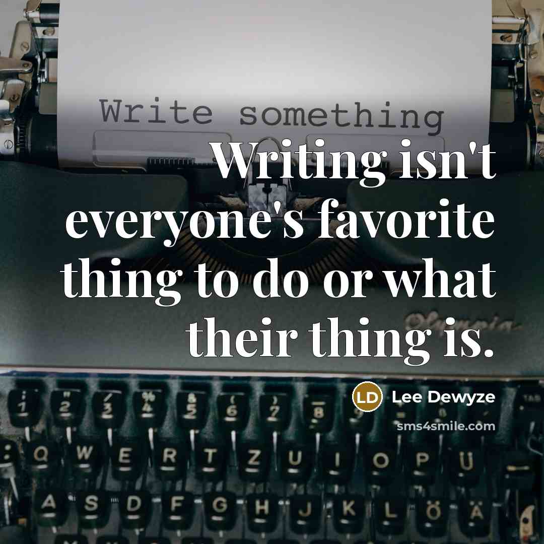 “Writing isn't everyone's favorite thing to do or what their…” quote by Lee DeWyze