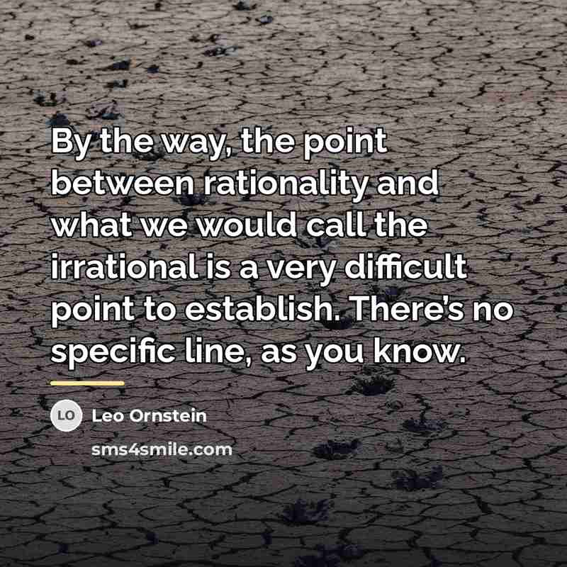 “By the way, the point between rationality and what we…” quote by Leo Ornstein