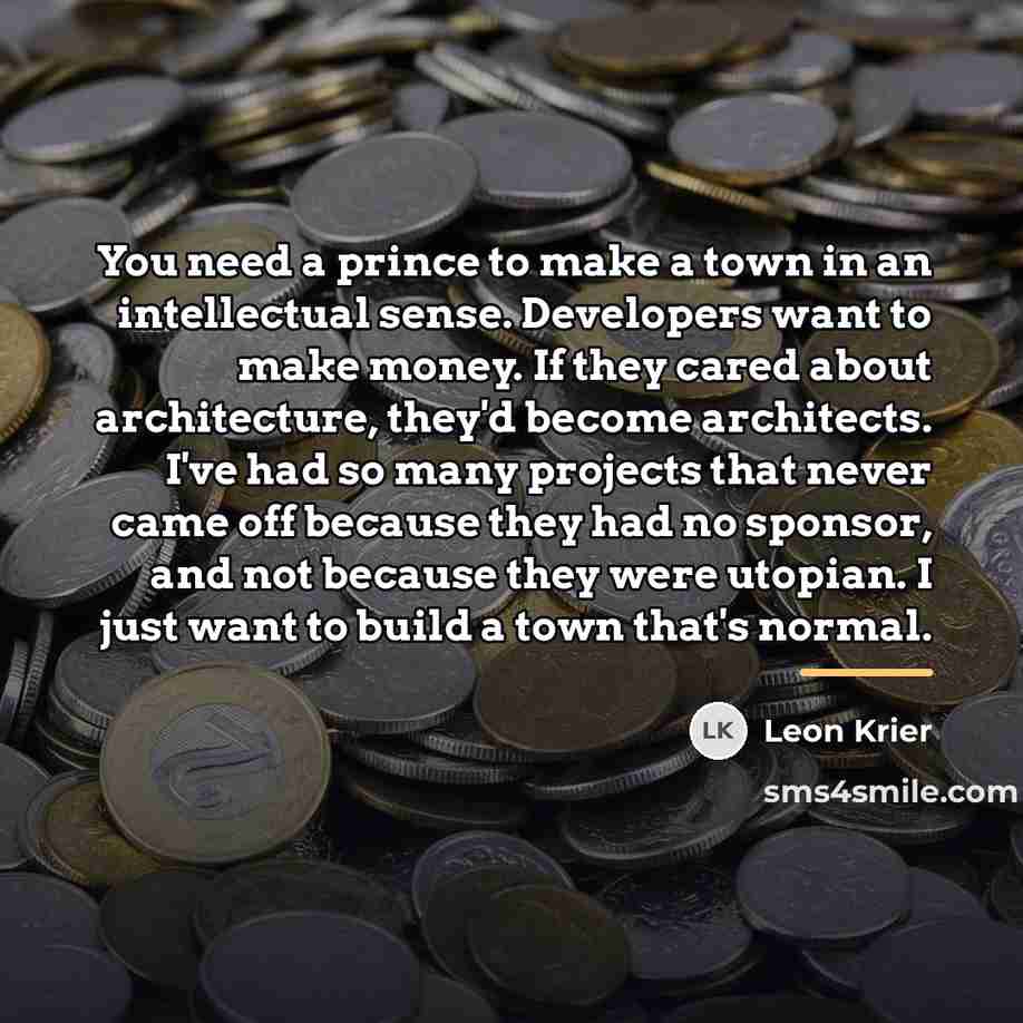 “You need a prince to make a town in an…” quote by Leon Krier