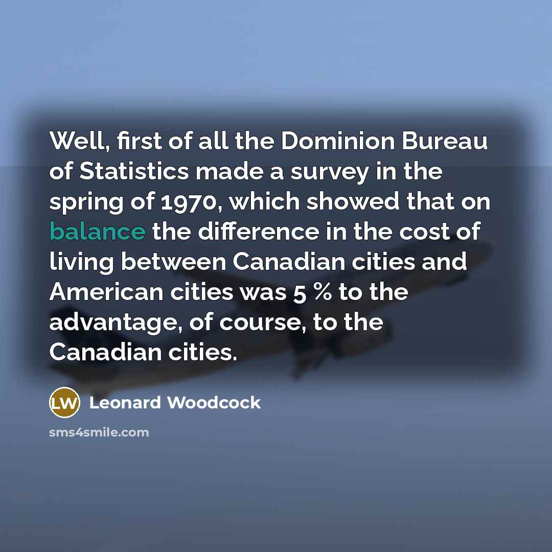 “Well, first of all the Dominion Bureau of Statistics made…” quote by Leonard Woodcock