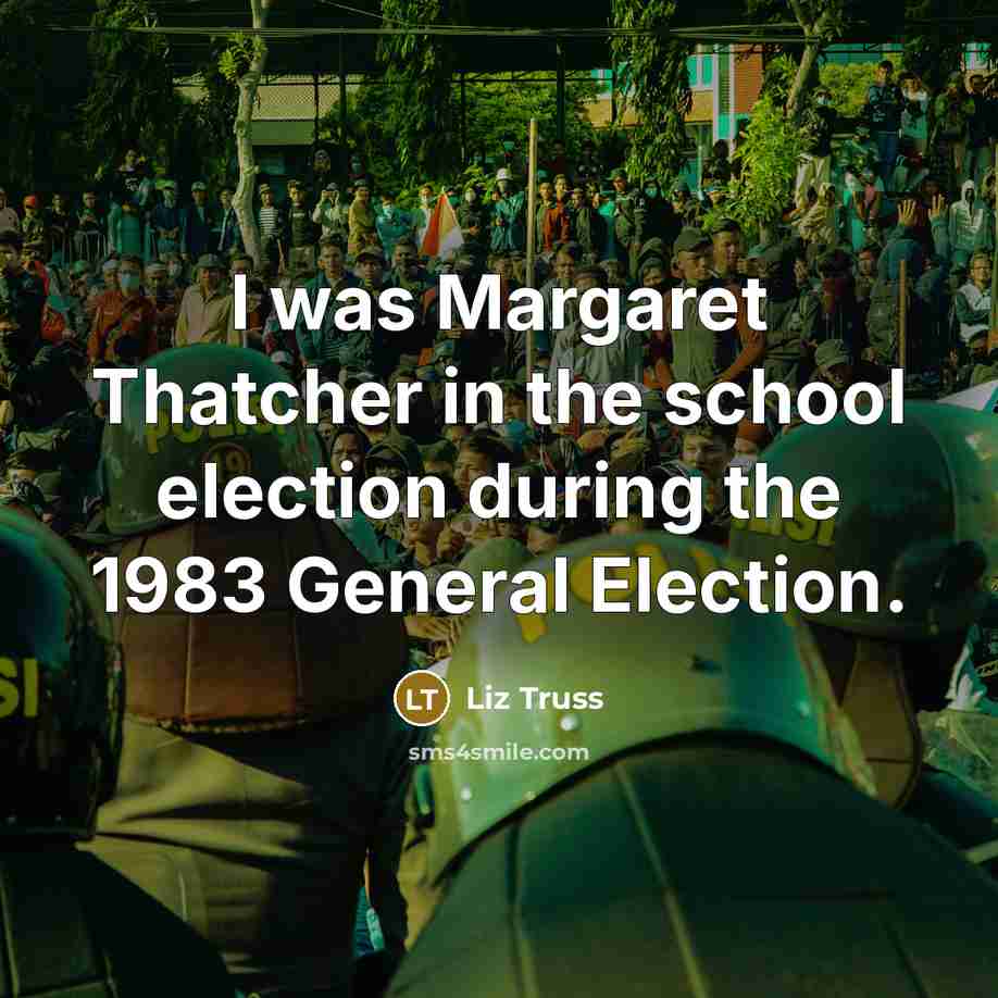 “I was Margaret Thatcher in the school election during the…” quote by Liz Truss