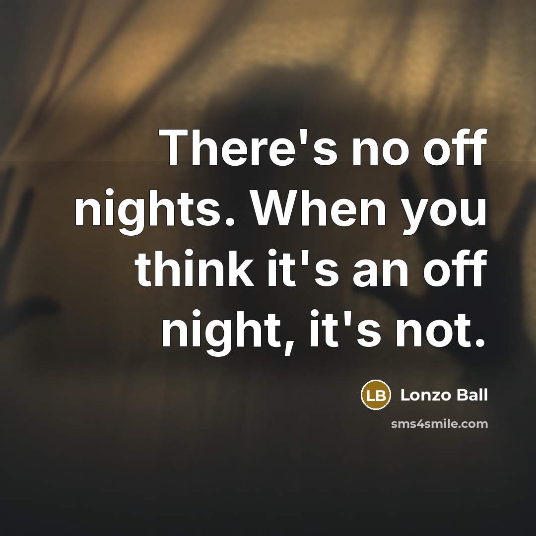 “There's no off nights. When you think it's an off…” quote by Lonzo Ball