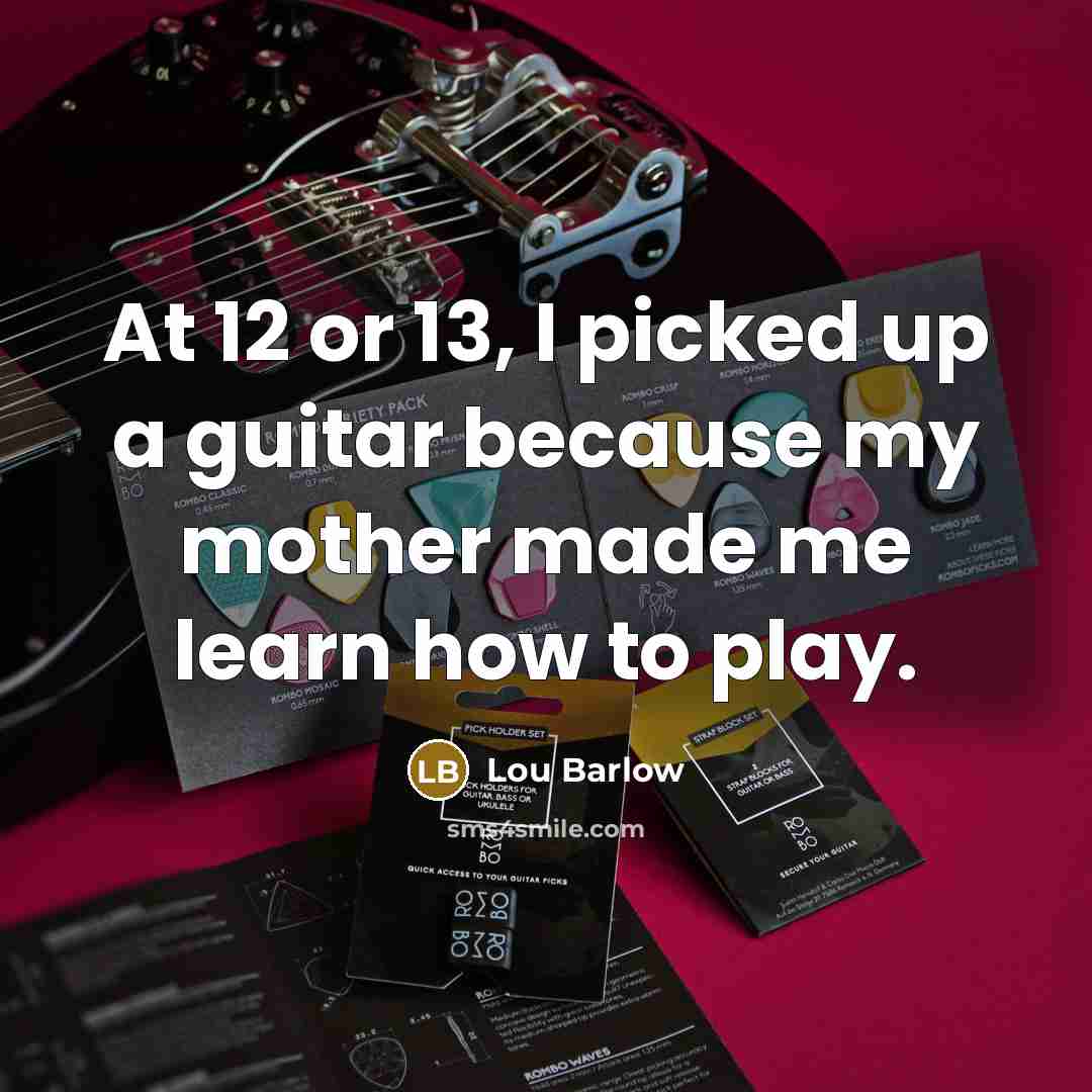 “At 12 or 13, I picked up a guitar because…” quote by Lou Barlow