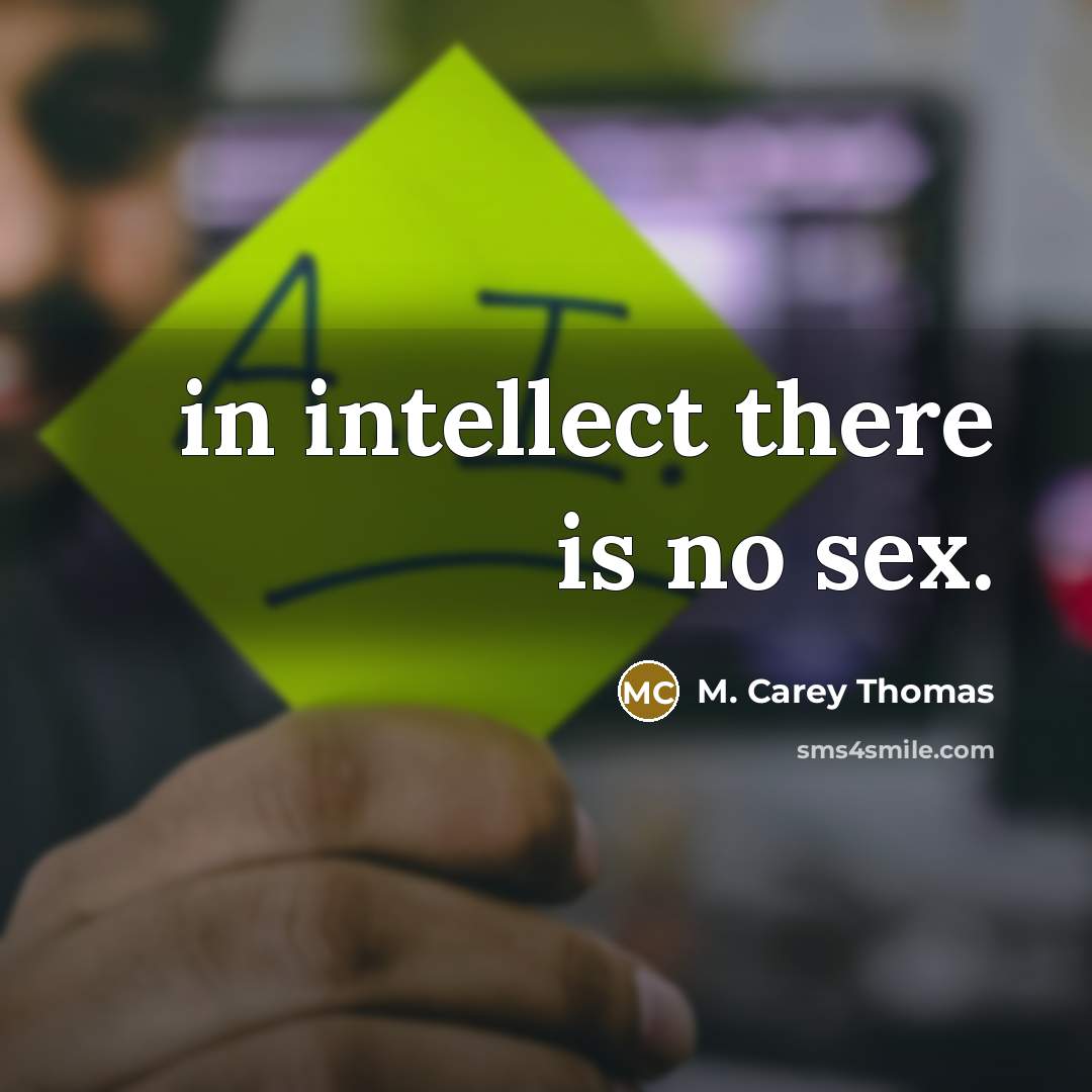 “in intellect there is no sex.…” quote by M. Carey Thomas