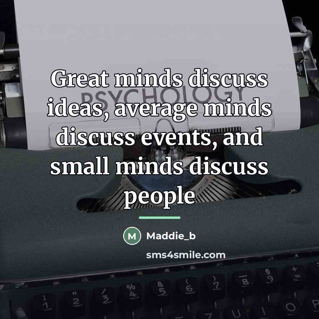 “Great minds discuss ideas, average minds discuss events, and small…” quote by Maddie_b