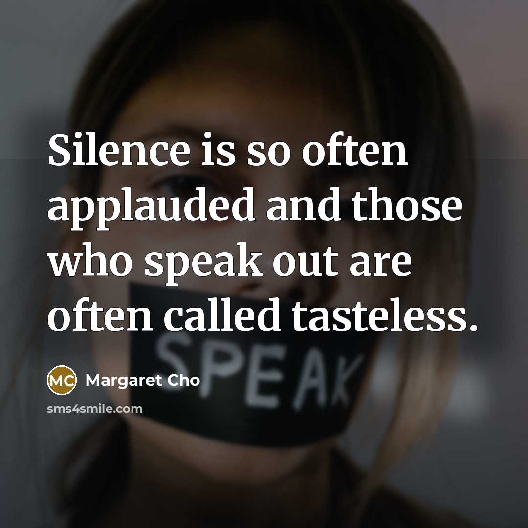 “Silence is so often applauded and those who speak out…” quote by Margaret Cho