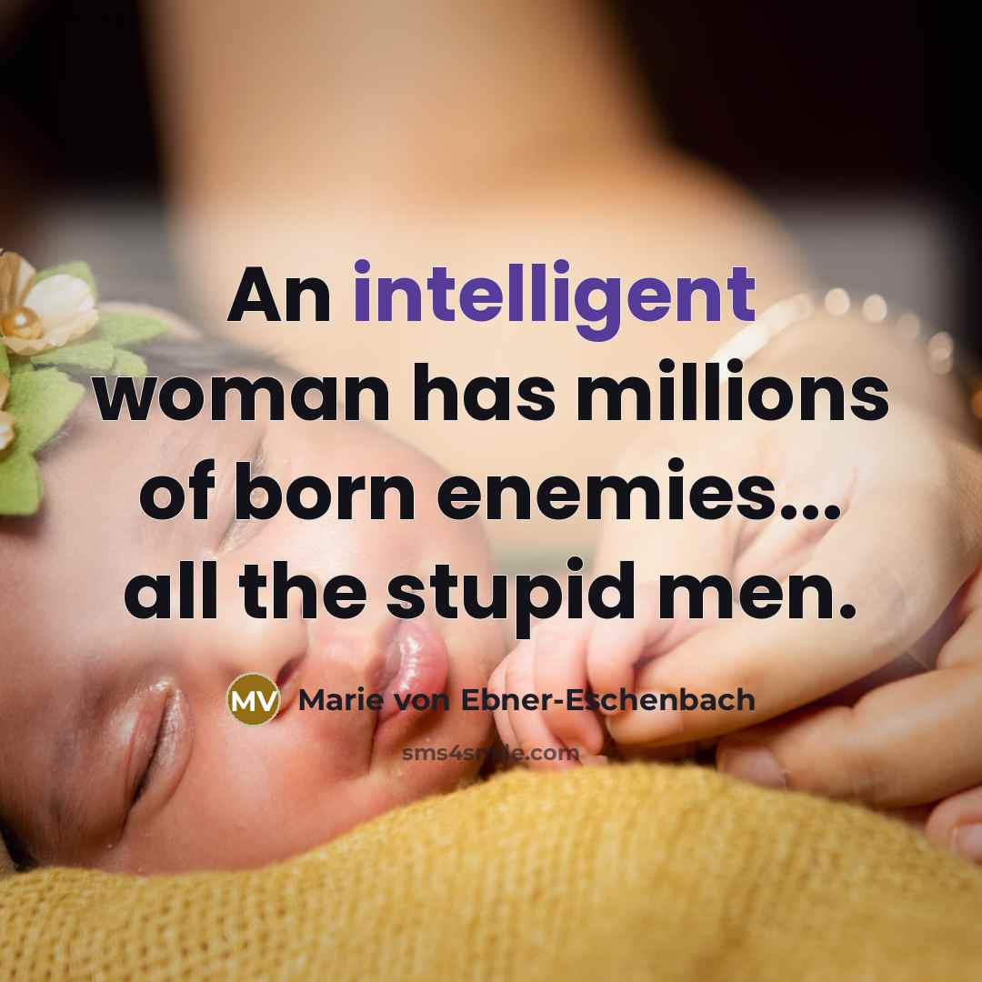 “An intelligent woman has millions of born enemies... all the…” quote by Marie von Ebner-Eschenbach