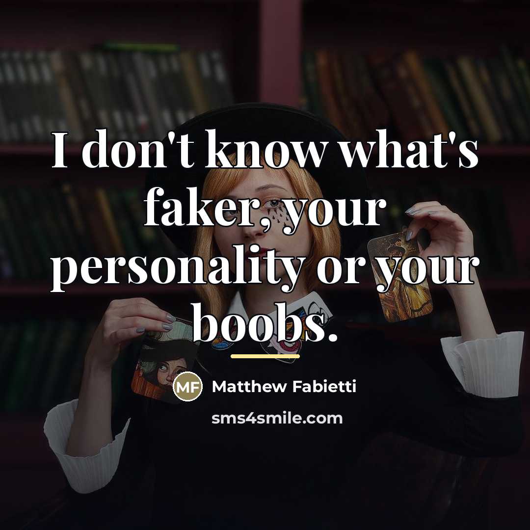 “I don't know what's faker, your personality or your boobs.…” quote by Matthew Fabietti