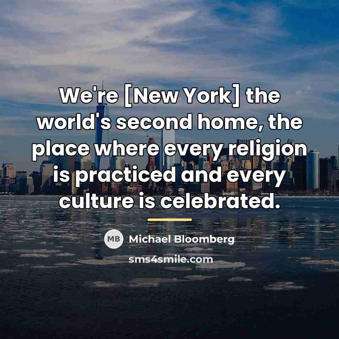 “We're [New York] the world's second home, the place where…” quote by Michael Bloomberg