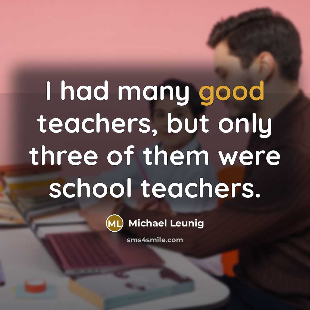 “I had many good teachers, but only three of them…” quote by Michael Leunig