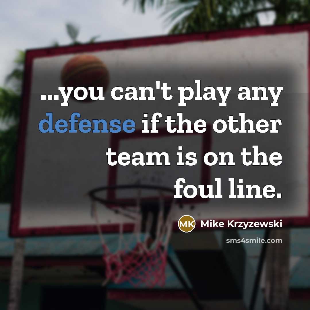 “...you can't play any defense if the other team is…” quote by Mike Krzyzewski