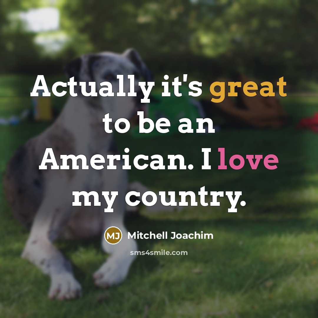 “Actually it's great to be an American. I love my…” quote by Mitchell Joachim