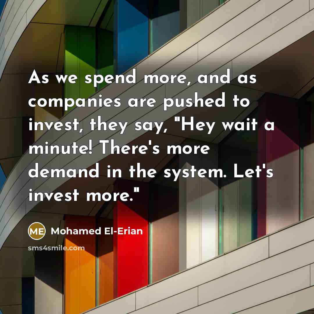 “As we spend more, and as companies are pushed to…” quote by Mohamed El-Erian