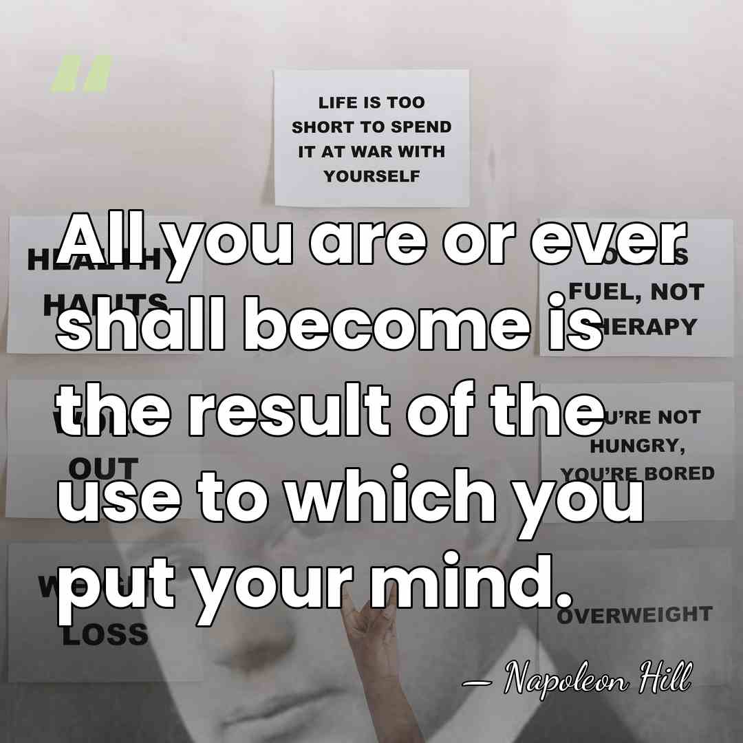 All you are or ever shall become is the result of the&hellip; - Napoleon Hill