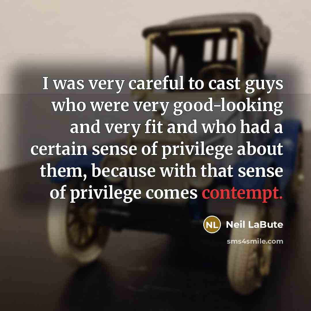 “I was very careful to cast guys who were very…” quote by Neil LaBute