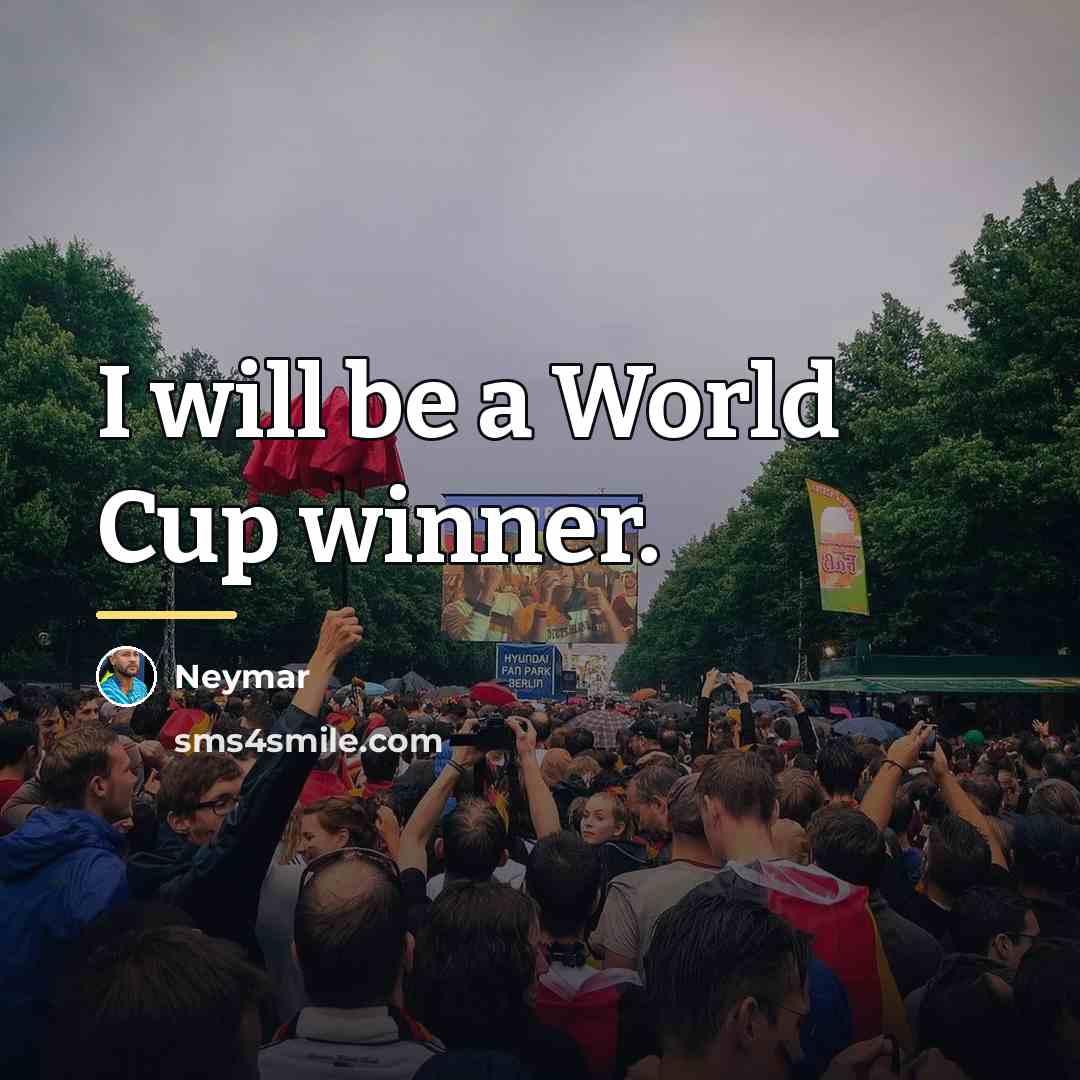 “I will be a World Cup winner.…” quote by Neymar