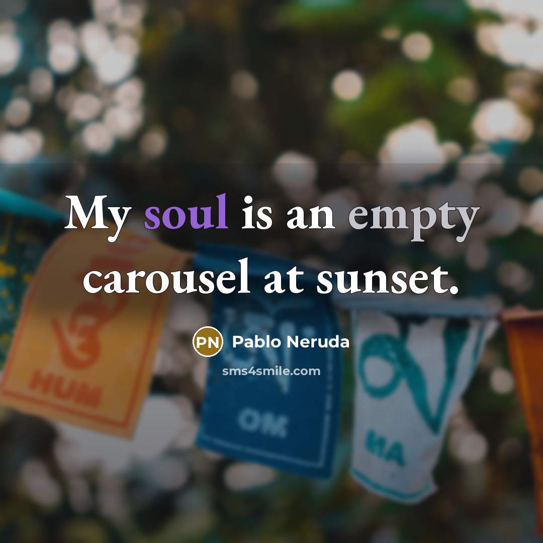 “My soul is an empty carousel at sunset.…” quote by Pablo Neruda