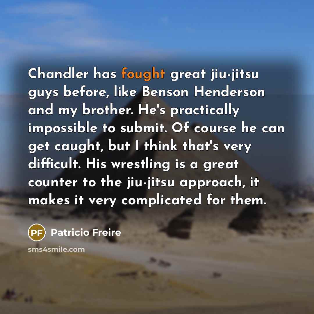 “Chandler has fought great jiu-jitsu guys before, like Benson Henderson…” quote by Patricio Freire