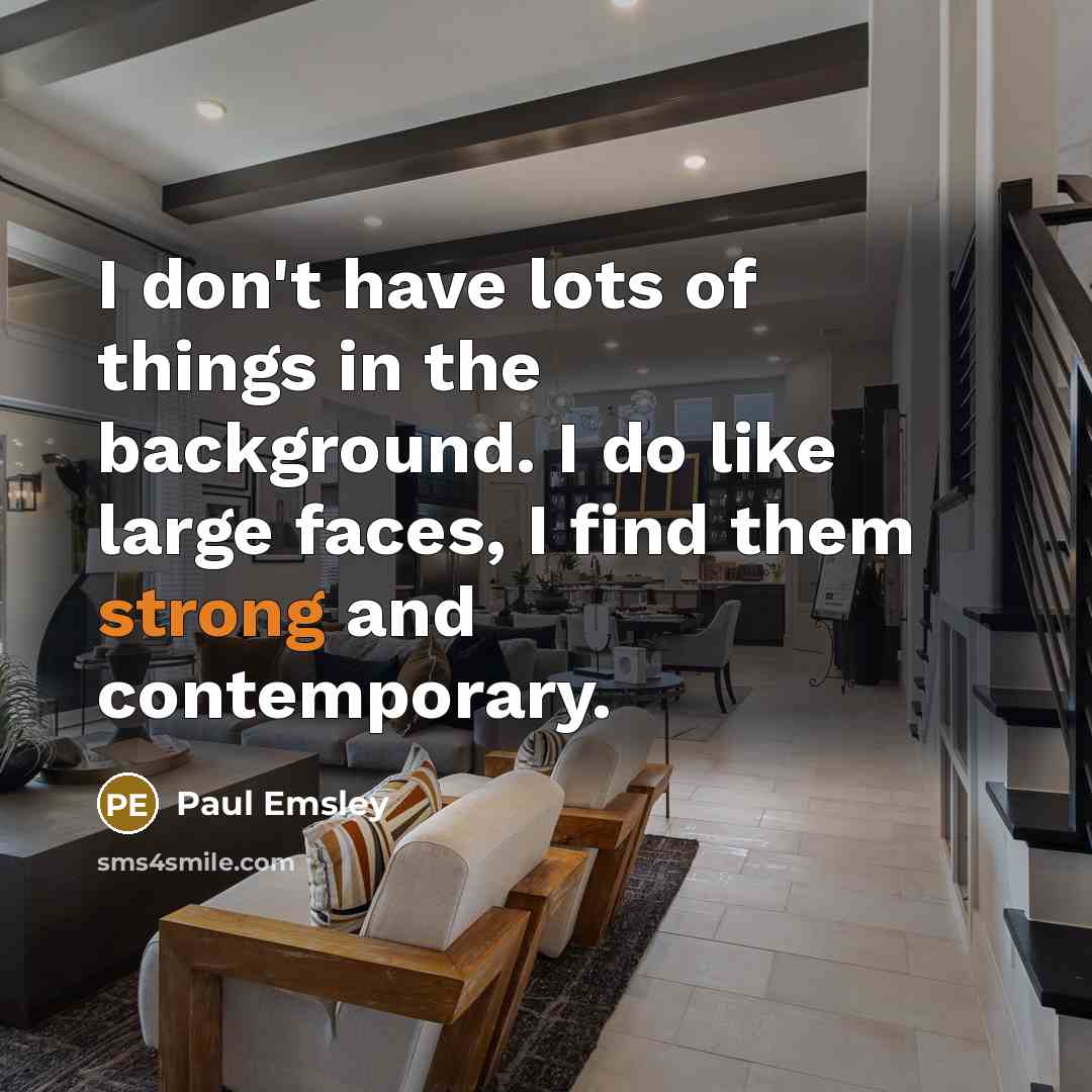 “I don't have lots of things in the background. I…” quote by Paul Emsley