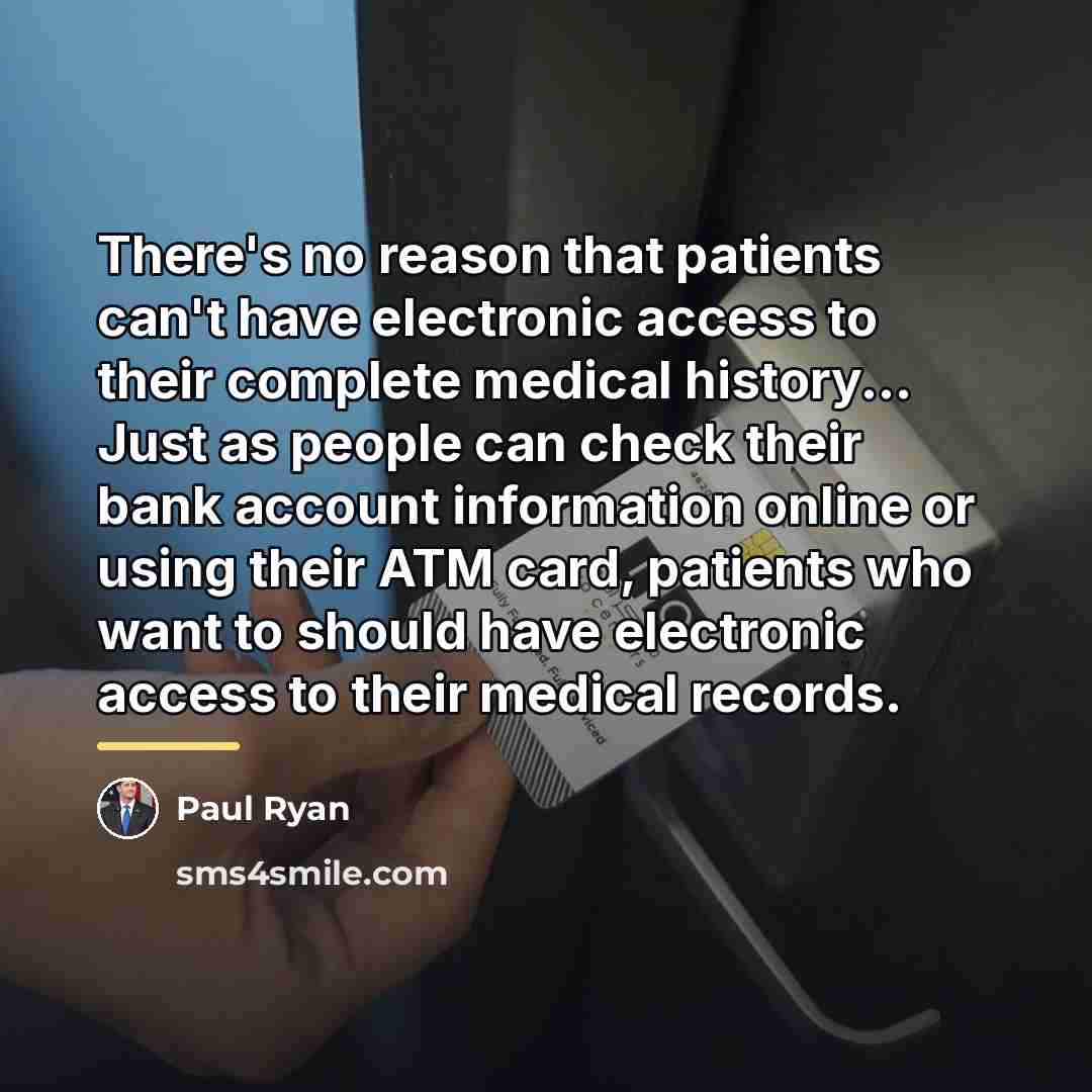 “There's no reason that patients can't have electronic access to…” quote by Paul Ryan