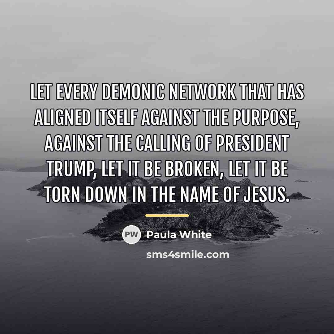 “Let every demonic network that has aligned itself against the…” quote by Paula White