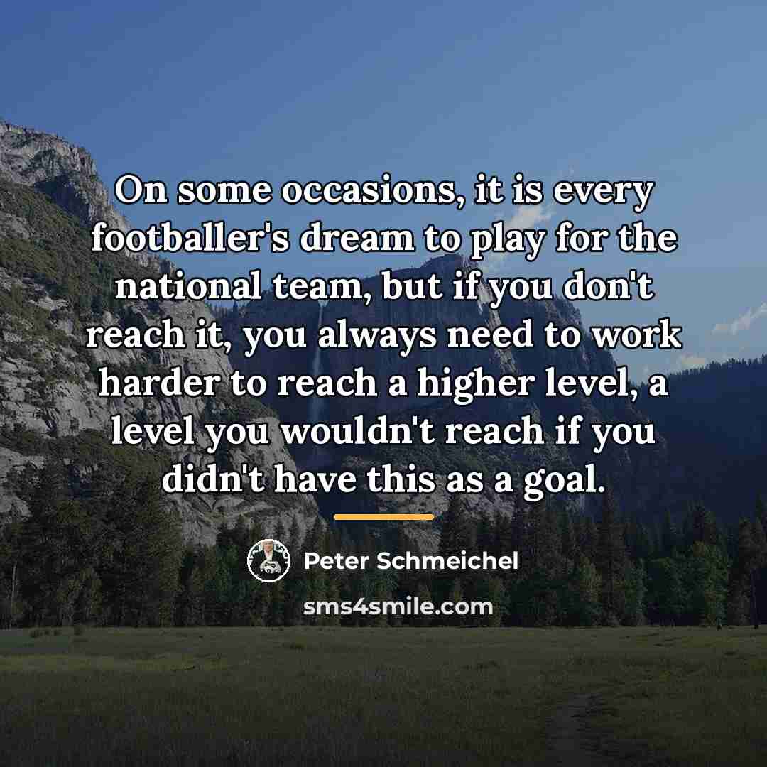“On some occasions, it is every footballer's dream to play…” quote by Peter Schmeichel