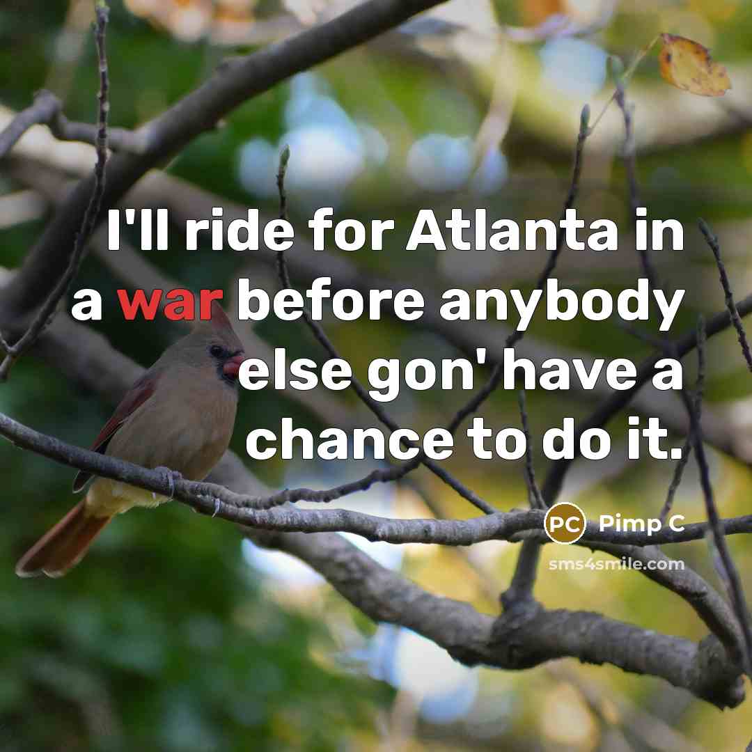 “I'll ride for Atlanta in a war before anybody else…” quote by Pimp C