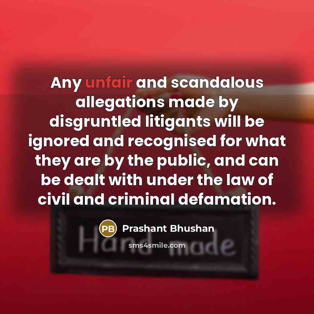 “Any unfair and scandalous allegations made by disgruntled litigants will…” quote by Prashant Bhushan