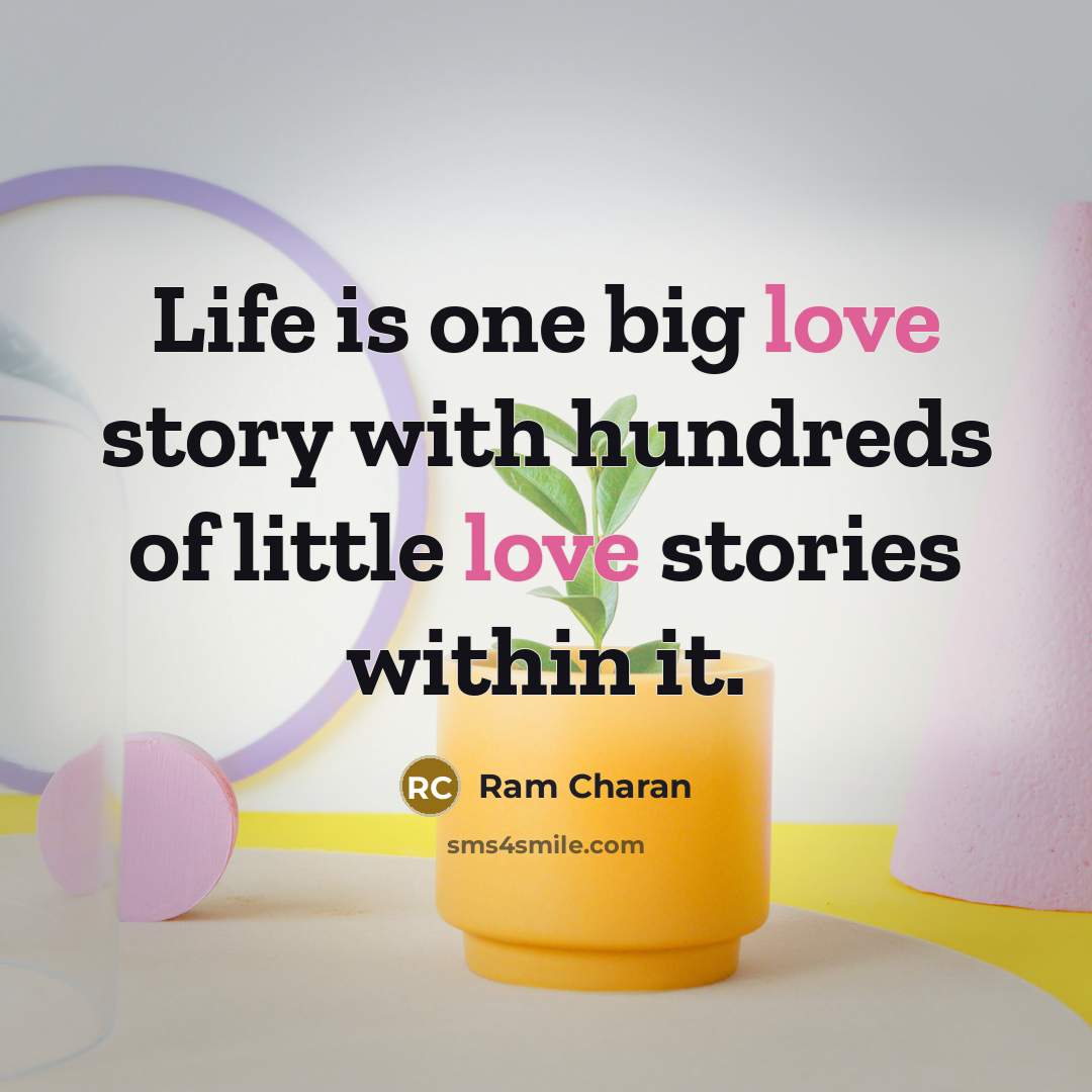 “Life is one big love story with hundreds of little…” quote by Ram Charan