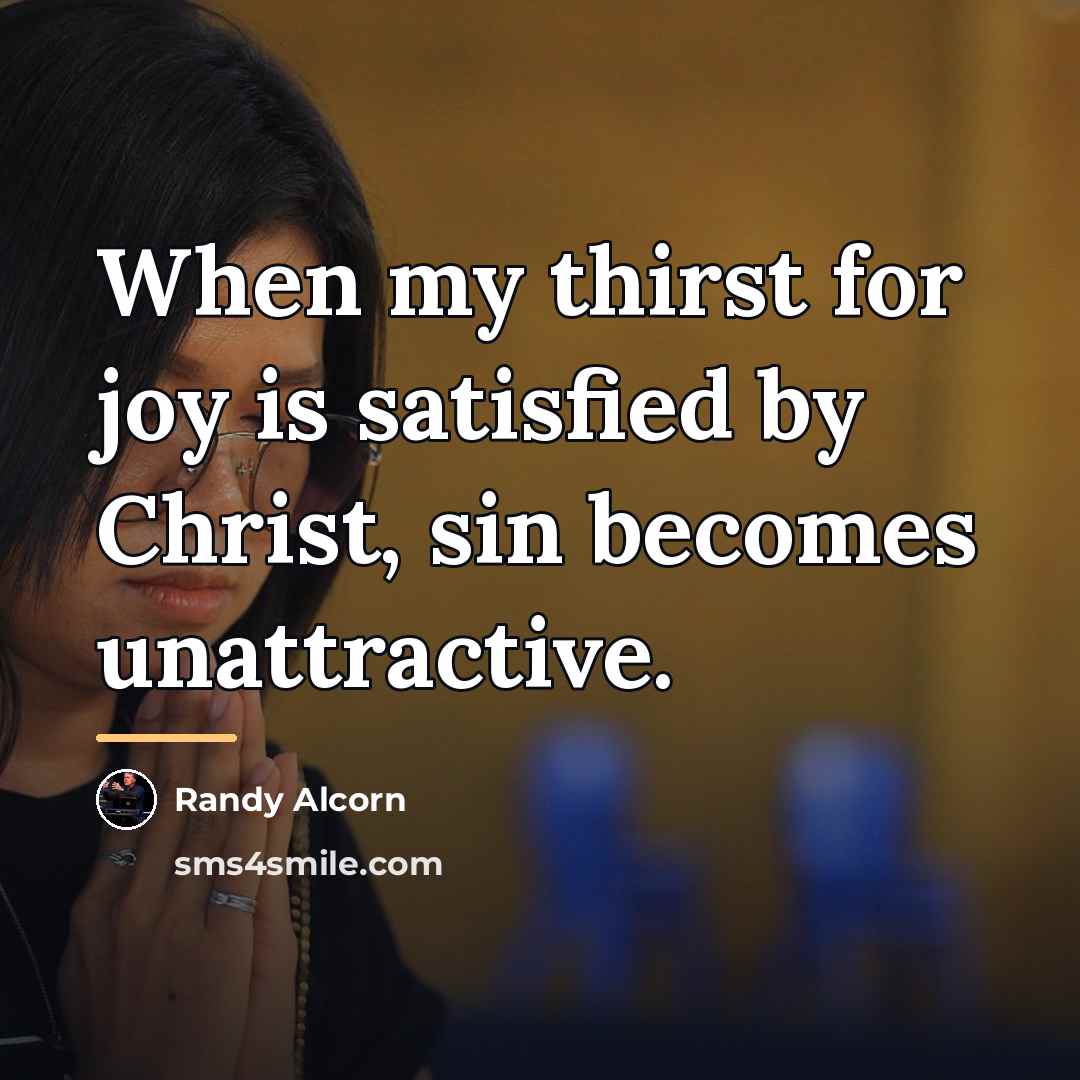 “When my thirst for joy is satisfied by Christ, sin…” quote by Randy Alcorn