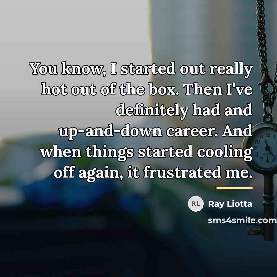 “You know, I started out really hot out of the…” quote by Ray Liotta