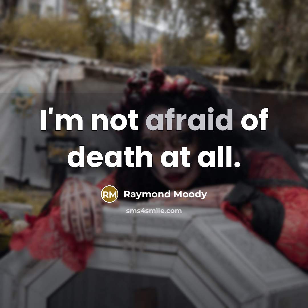 “I'm not afraid of death at all.…” quote by Raymond Moody