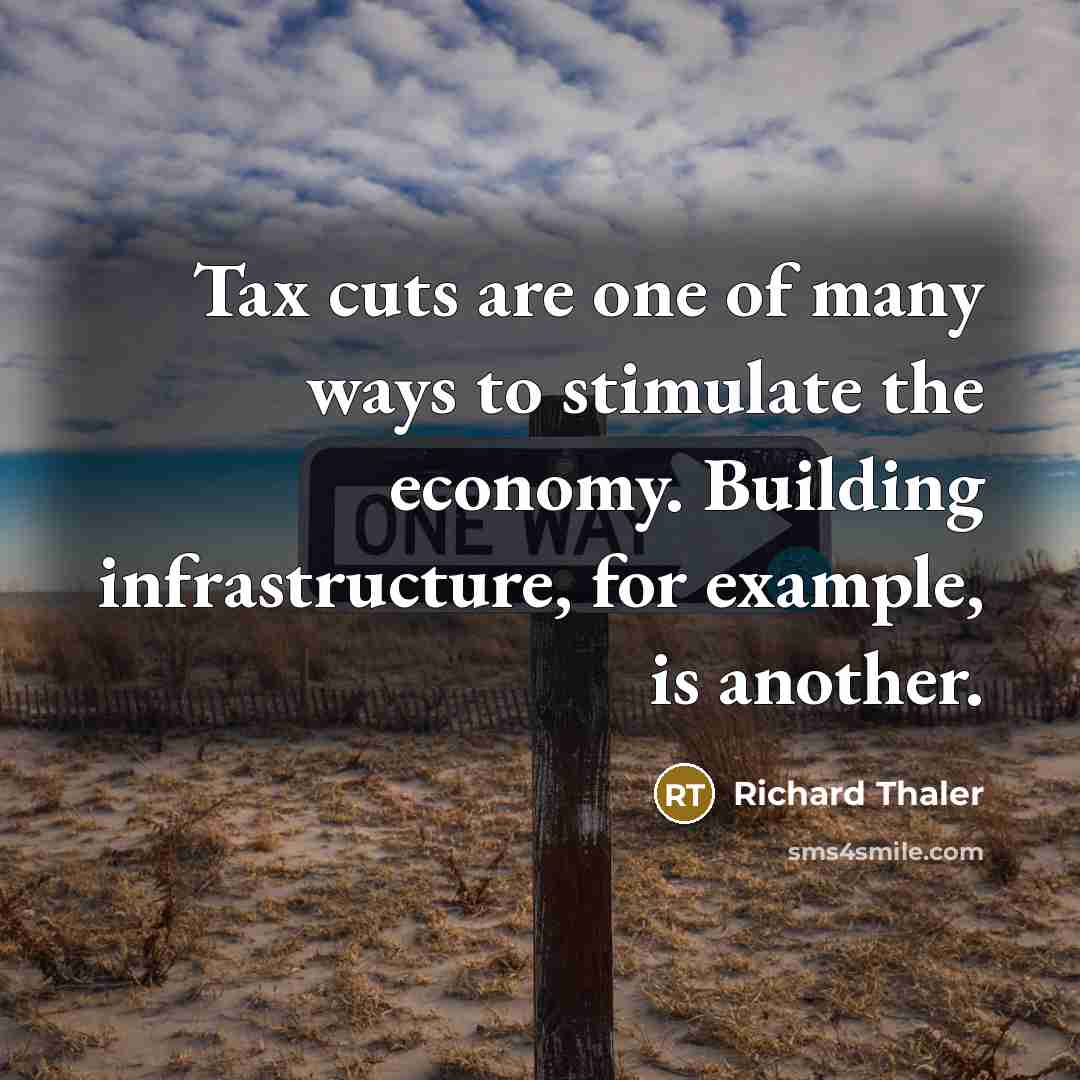 “Tax cuts are one of many ways to stimulate the…” quote by Richard Thaler