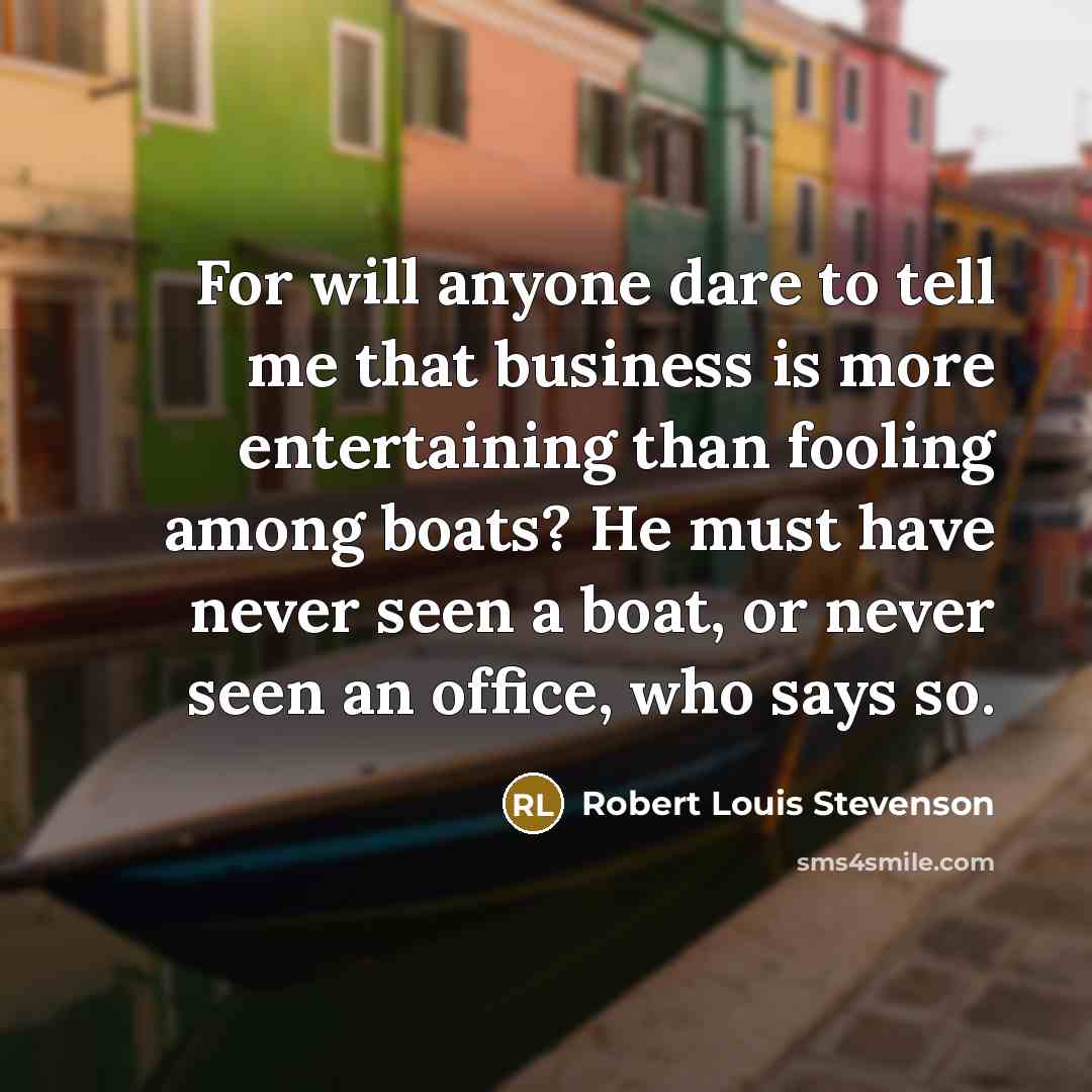 “For will anyone dare to tell me that business is…” quote by Robert Louis Stevenson
