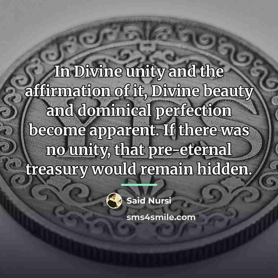 “In Divine unity and the affirmation of it, Divine beauty…” quote by Said Nursi
