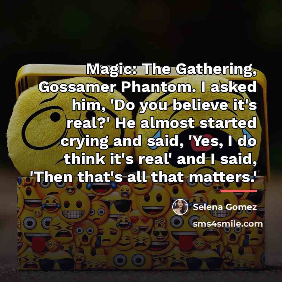 “Magic: The Gathering, Gossamer Phantom. I asked him, 'Do you…” quote by Selena Gomez