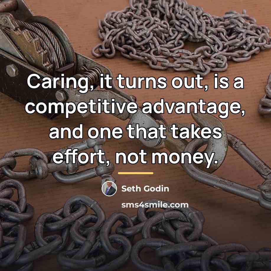 “Caring, it turns out, is a competitive advantage, and one…” quote by Seth Godin