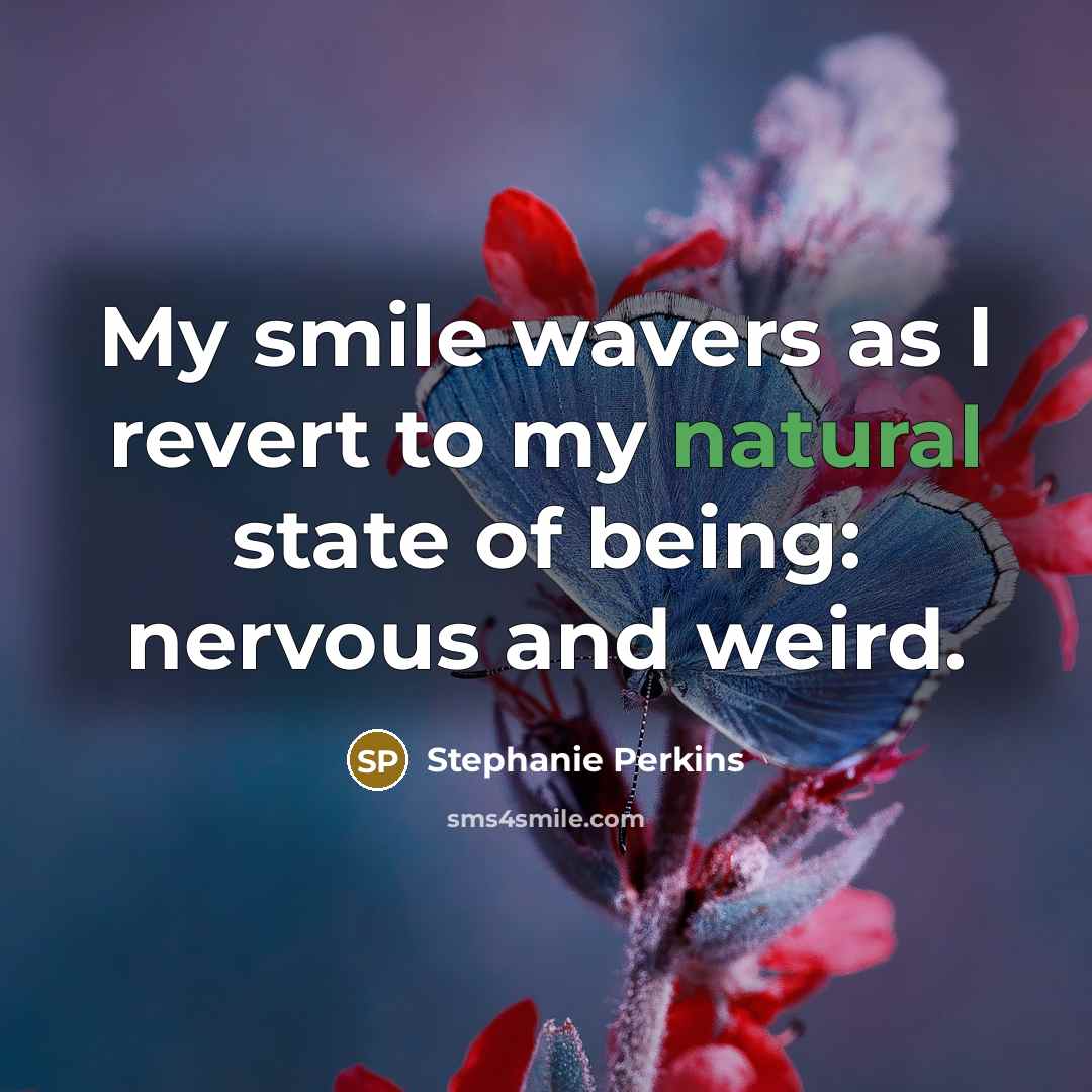 “My smile wavers as I revert to my natural state…” quote by Stephanie Perkins