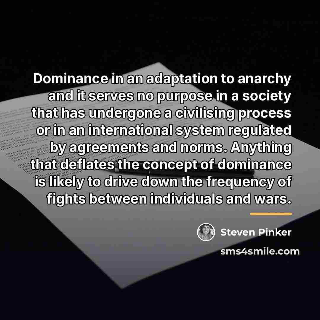 “Dominance in an adaptation to anarchy and it serves no…” quote by Steven Pinker
