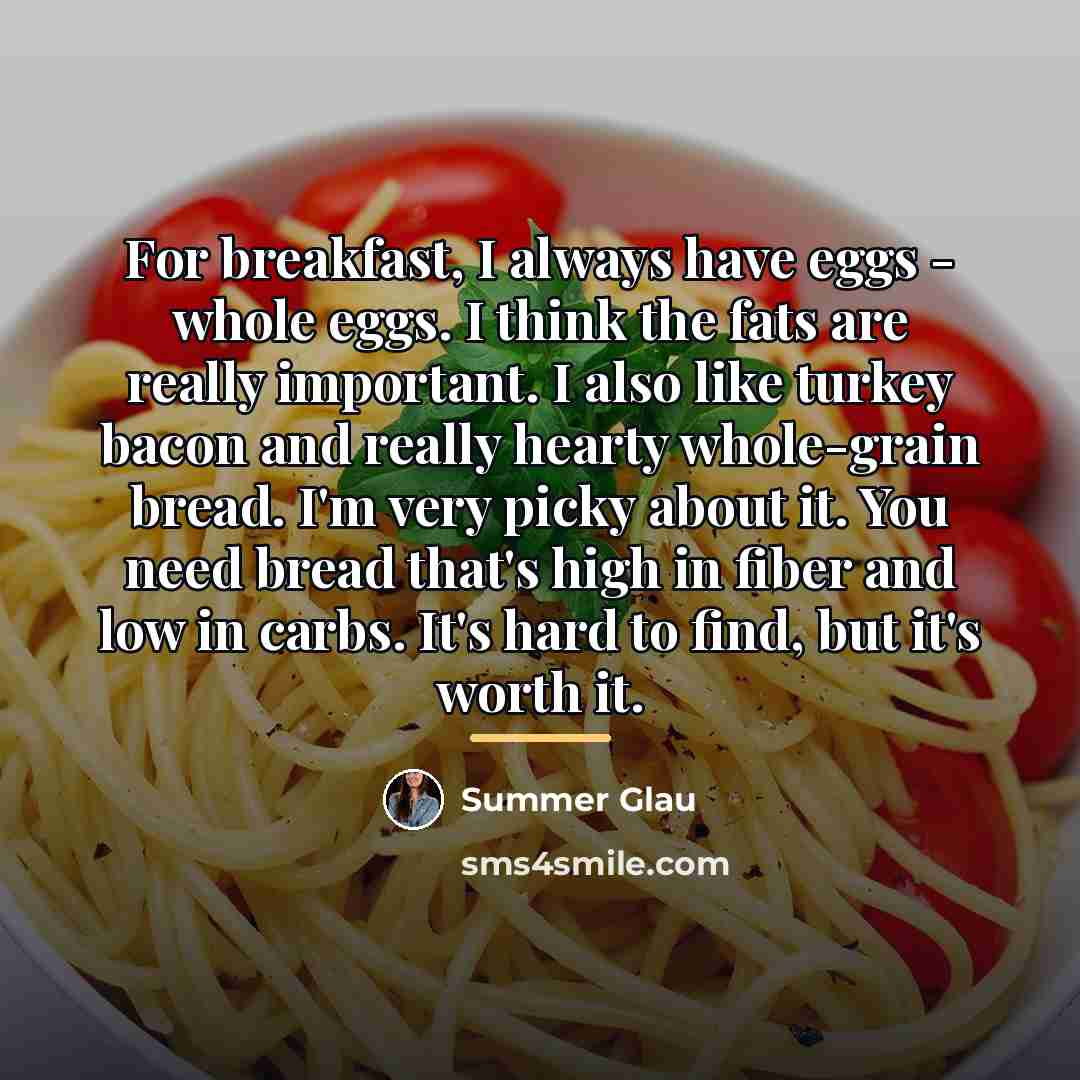 “For breakfast, I always have eggs - whole eggs. I…” quote by Summer Glau