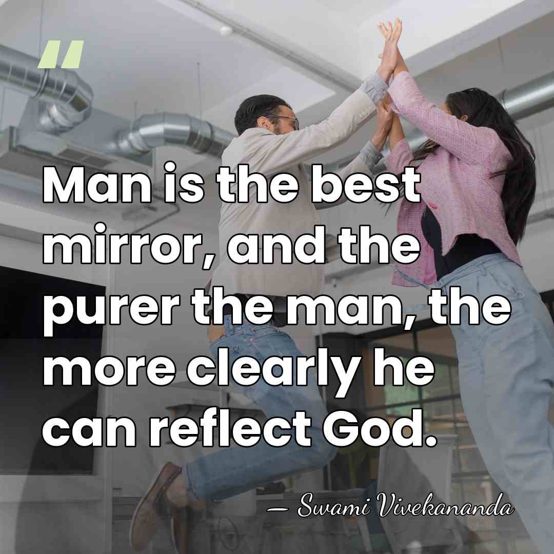 Man is the best mirror, and the purer the man, the more&hellip; - Swami Vivekananda