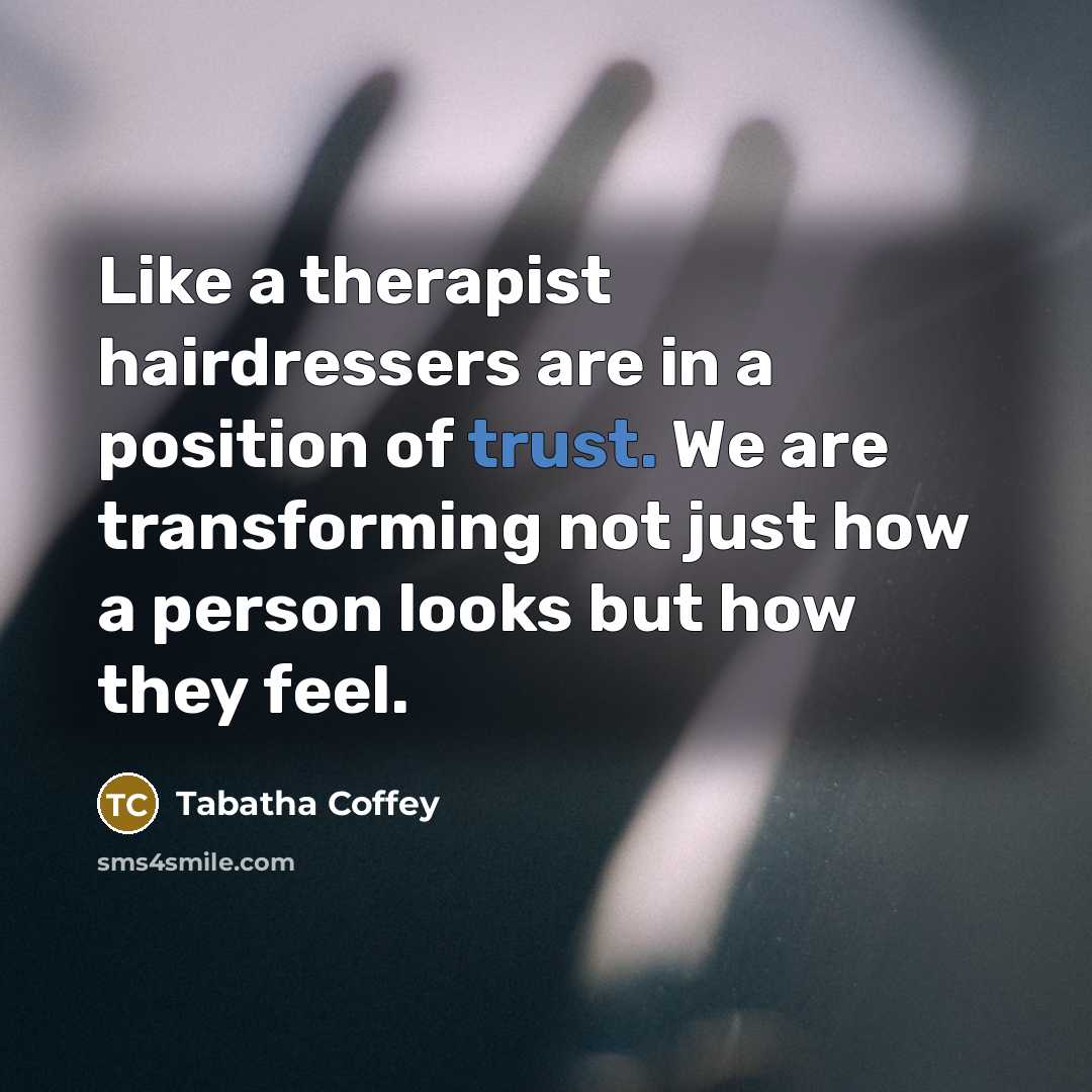 “Like a therapist hairdressers are in a position of trust.…” quote by Tabatha Coffey