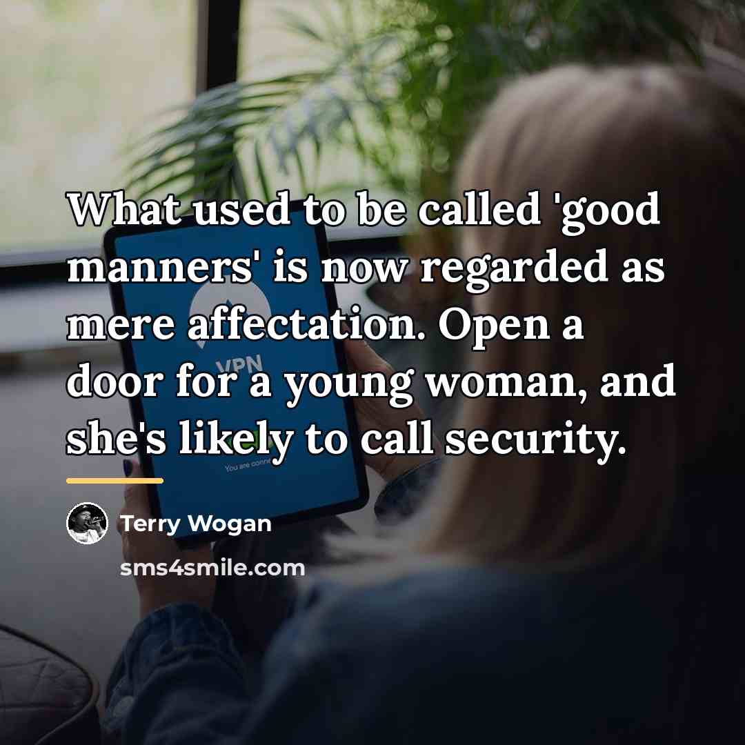 “What used to be called 'good manners' is now regarded…” quote by Terry Wogan