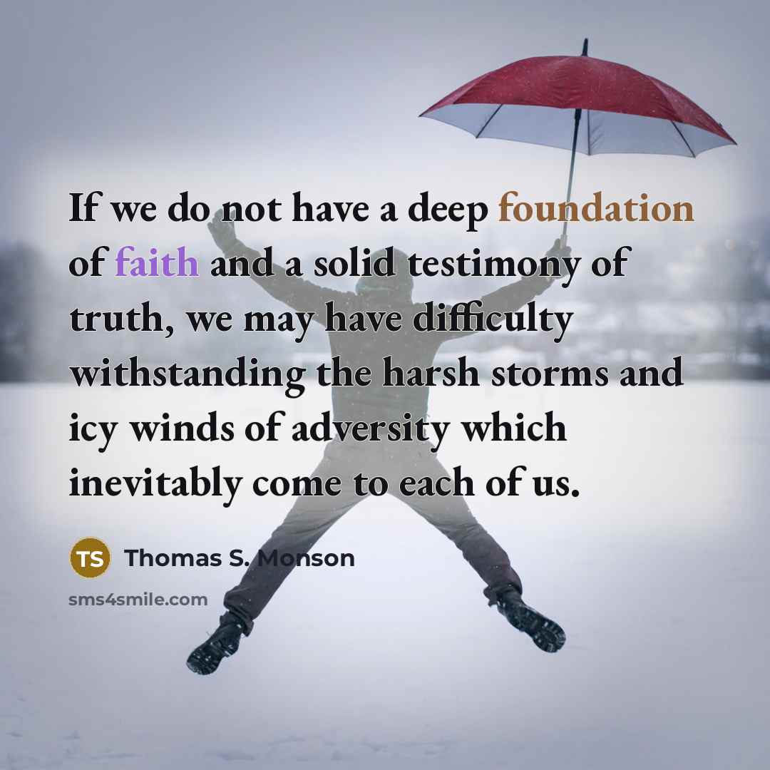 “If we do not have a deep foundation of faith…” quote by Thomas S. Monson
