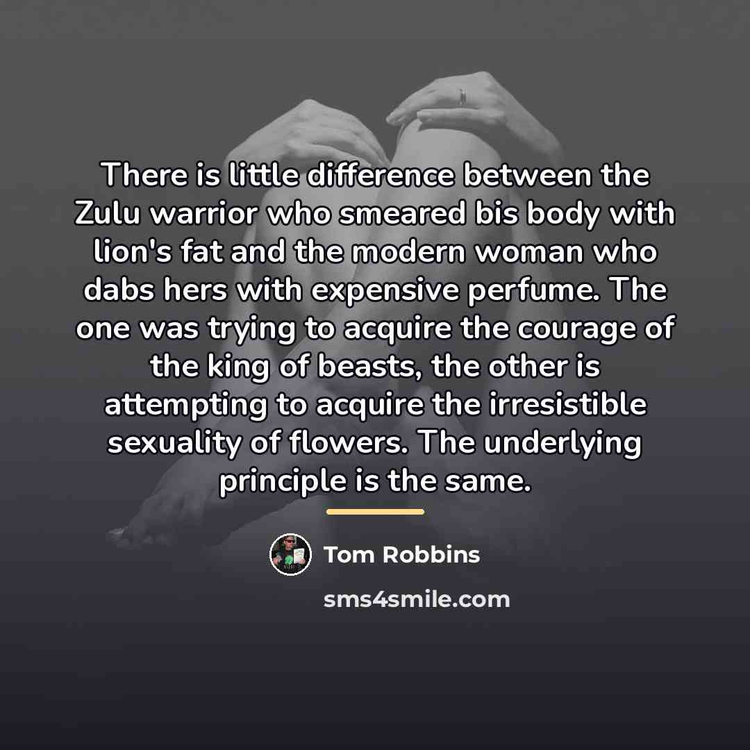 “There is little difference between the Zulu warrior who smeared…” quote by Tom Robbins
