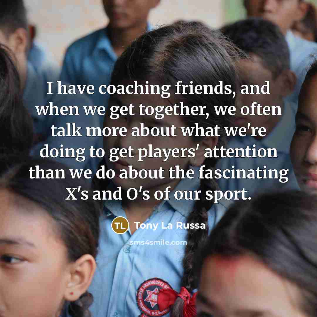 “I have coaching friends, and when we get together, we…” quote by Tony La Russa
