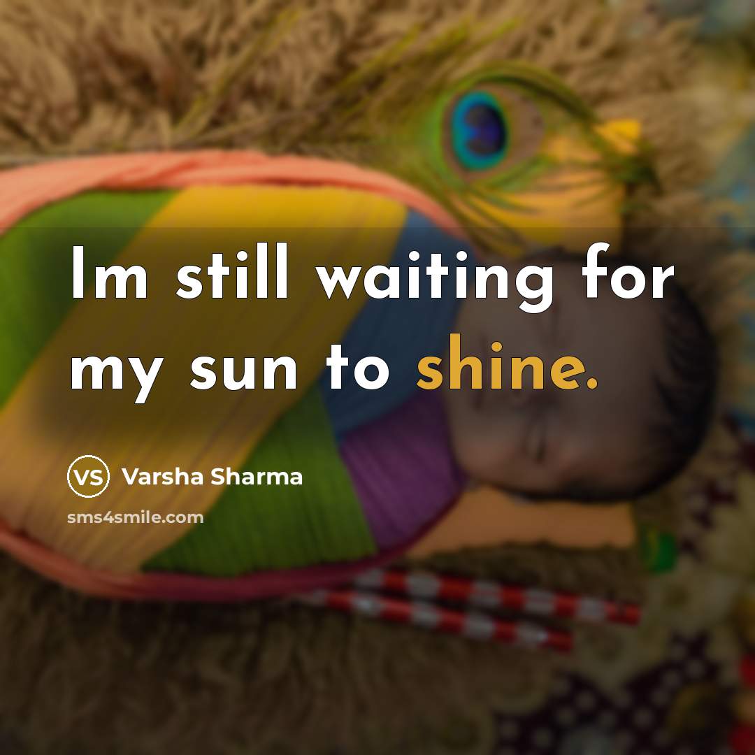 “Im still waiting for my sun to shine.…” quote by Varsha Sharma