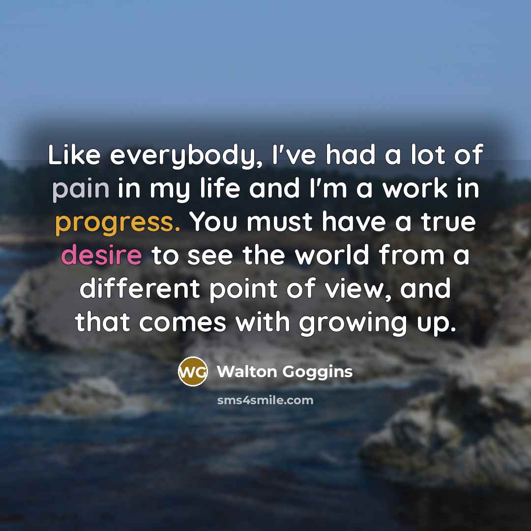 “Like everybody, I've had a lot of pain in my…” quote by Walton Goggins