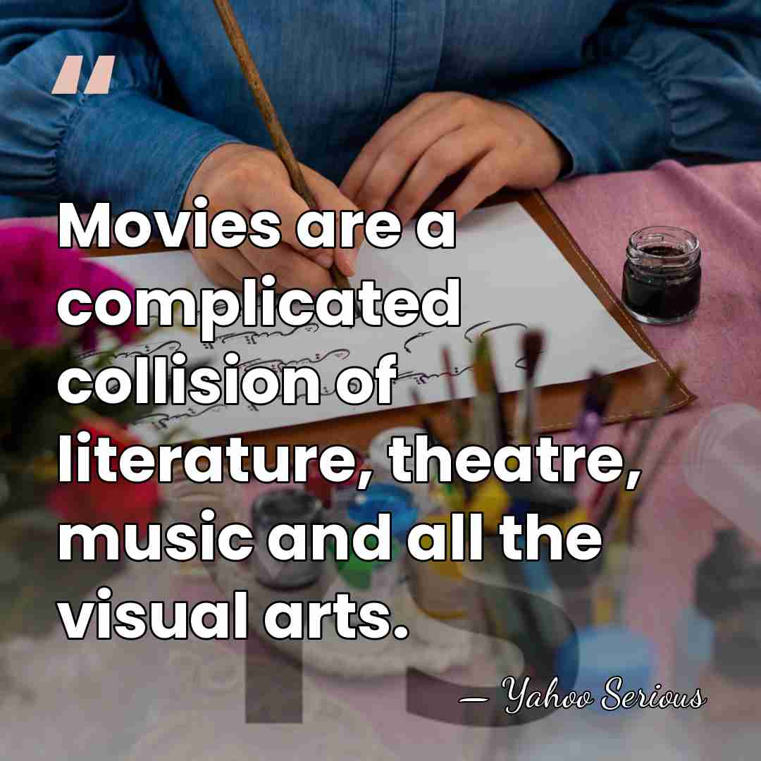 Movies are a complicated collision of literature, theatre, music and all the&hellip; - Yahoo Serious